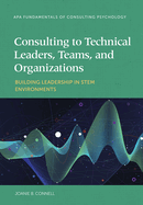 Consulting to Technical Leaders, Teams, and Organizations: Building Leadership in Stem Environments