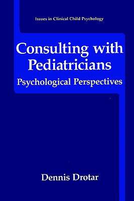 Consulting with Pediatricians - Drotar, Dennis, and Crawford, Peggy (Contributions by), and Cunningham, Carin (Contributions by)