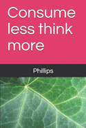 Consume less think more