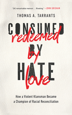 Consumed by Hate, Redeemed by Love: How a Violent Klansman Became a Champion of Racial Reconciliation - Tarrants, Thomas A, and Holland, Ben (Read by)