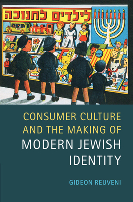 Consumer Culture and the Making of Modern Jewish Identity - Reuveni, Gideon