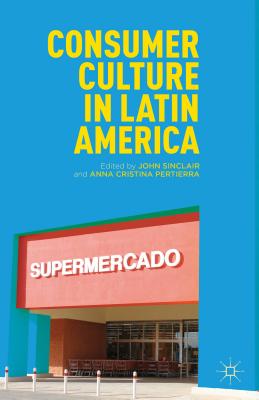 Consumer Culture in Latin America - Sinclair, J (Editor)