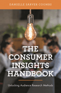 Consumer Insights Handbook: Unlocking Audience Research Methods