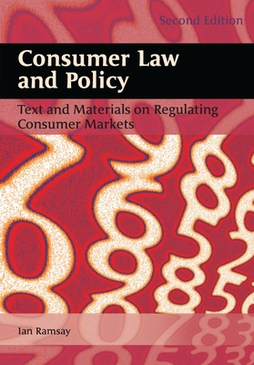 Consumer Law and Policy: Text and Materials on Regulating Consumer Markets - Ramsay, Iain