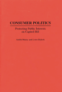 Consumer Politics: Protecting Public Interests on Capitol Hill