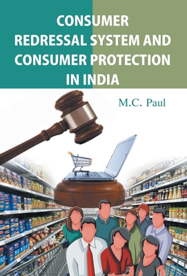 Consumer Redressal System And Consumer Protection In India - Paul, MC