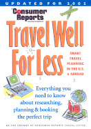 Consumer Reports Travel Well for Less: Smart Travel Planning in the U.S. and Abroad