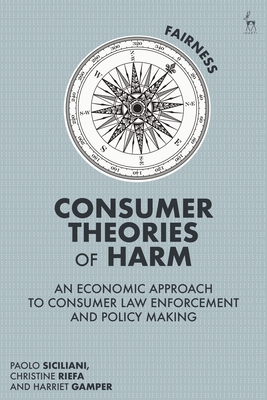 Consumer Theories of Harm: An Economic Approach to Consumer Law Enforcement and Policy Making - Siciliani, Paolo, and Riefa, Christine, and Gamper, Harriet