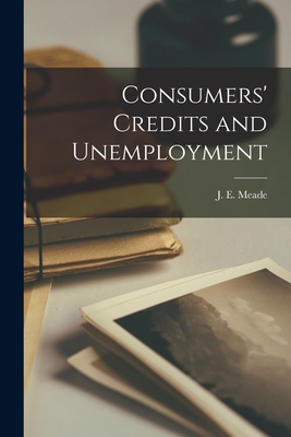 Consumers' Credits and Unemployment - Meade, J E (James Edward) 1907-1995 (Creator)