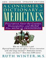 Consumer's Dictionary of Medicines, a New, Expanded Updated Edition: Prescription, Over-The-Counter, Homeopathic, and Herbal Plus Medical Definitions-With Over 8,000 Entr