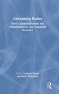 Consuming Bodies: Body Commodification and Embodiment in Late Capitalist Societies