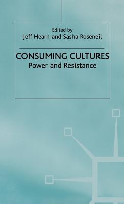 Consuming Cultures: Power and Resistance - Loparo, Kenneth A. (Editor), and Roseneil, Sasha (Editor)