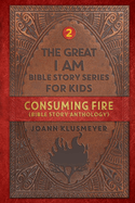 Consuming Fire: A Bible Story Anthology