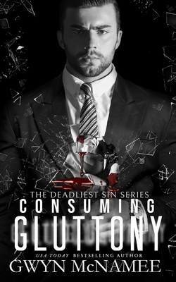 Consuming Gluttony: (A Dark Mafia Romance) - McNamee, Gwyn