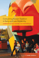 Consuming Korean Tradition in Early and Late Modernity: Commodification, Tourism, and Performance