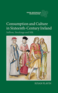 Consumption and Culture in Sixteenth-Century Ireland: Saffron, Stockings and Silk