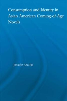 Consumption and Identity in Asian American Coming-Of-Age Novels - Ho, Jennifer