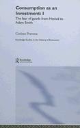 Consumption as an Investment: I: The Fear of Goods from Hesiod to Adam Smith