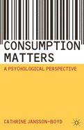 Consumption Matters: A Psychological Perspective