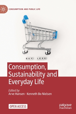 Consumption, Sustainability and Everyday Life - Hansen, Arve (Editor), and Bo Nielsen, Kenneth (Editor)