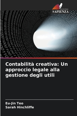 Contabilit? creativa: Un approccio legale alla gestione degli utili - Teo, Eu-Jin, and Hinchliffe, Sarah