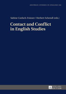 Contact and Conflict in English Studies: Assistant editors: Christian Groesslinger / Christopher Herzog - Coelsch-Foisner, Sabine (Editor), and Schendl, Herbert (Editor)