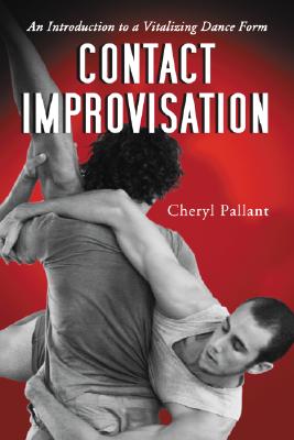 Contact Improvisation: An Introduction to a Vitalizing Dance Form - Pallant, Cheryl