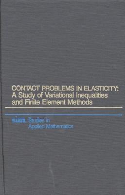 Contact Problems in Elasticity: A Study of Variational Inequalities and Finite Element Methods - Kikuchi, Noboru, and Oden, J. Tinsley
