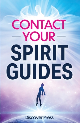 Contact Your Spirit Guides: How to Become a Medium, Connect with the Other Side, and Experience Divine Healing, Clarity, and Growth - Press, Discover