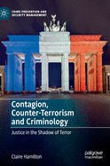 Contagion, Counter-Terrorism and Criminology: Justice in the Shadow of Terror