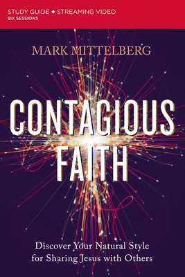 Contagious Faith Bible Study Guide Plus Streaming Video: Discover Your Natural Style for Sharing Jesus with Others - Mittelberg, Mark