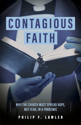 Contagious Faith: Why the Church Must Spread Hope, Not Fear, in a Pandemic - Lawler, Phil