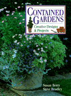 Contained Gardens: Creative Designs & Projects - Berry, Susan, and Bradley, Steve