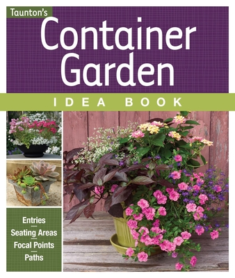 Container Garden Idea Book - Editors & Contributors of Fine Gardening