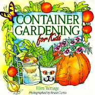 Container Gardening for Kids - Talmage, Ellen, and Curtis, Bruce, Dr. (Photographer)
