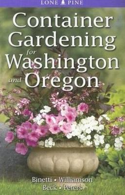 Container Gardening for Washington and Oregon - Binetti, Marianne, and Williamson, Don, and Beck, Alison