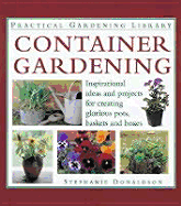 Container Gardening: Inspirational Ideas and Projects for Creating Glorious Pots, Baskets and Boxes
