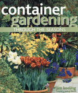 Container Gardening Through the Seasons - Keeling, Jim, and Lawson, Andrew (Photographer)