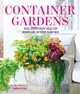 Container Gardens: Over 200 Fresh Ideas for Indoor and Outdoor Inspired Plantings