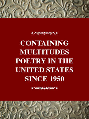 Containing Multitudes Poetry in the United States Since 1950 - Moramarco, Fred S (Editor), and Sullivan, William J (Editor)