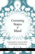 Containing States of Mind: Exploring Bion's 'Container Model' in Psychoanalytic Psychotherapy