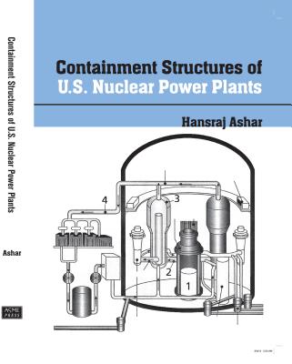 Containment Structures of U.S. Nuclear Power Plants: Background, Regulations, Codes and Standards, and Other Considerations - Ashar, Hansraj