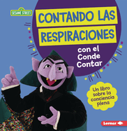 Contando Las Respiraciones Con El Conde Contar (Counting Breaths with the Count): Un Libro Sobre La Conciencia Plena (a Book about Mindfulness)