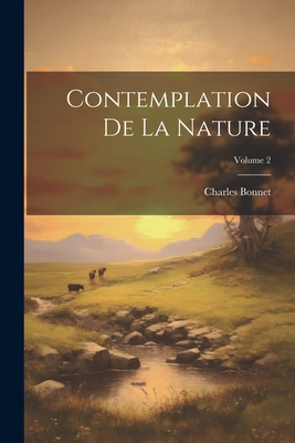 Contemplation de la Nature; Volume 2 - Bonnet, Charles