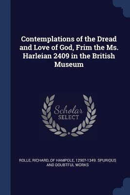 Contemplations of the Dread and Love of God, Frim the Ms. Harleian 2409 in the British Museum - Rolle, Richard Of Hampole (Creator)