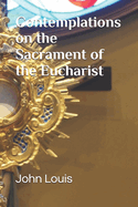 Contemplations on the Sacrament of the Eucharist: A Year of the Eucharist in the Catholic Church