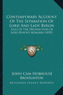 Contemporary Account Of The Separation Of Lord And Lady Byron: Also Of The Destruction Of Lord Byron's Memoirs (1870)