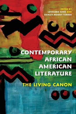 Contemporary African American Literature: The Living Canon - King, Lovalerie (Editor), and Moody-Turner, Shirley (Editor), and Dickson-Carr, Darryl (Contributions by)