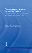 Contemporary African American Theater: Afrocentricity in the Works of Larry Neal, Amiri Baraka, and Charles Fuller