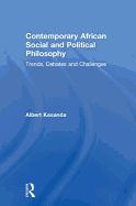 Contemporary African Social and Political Philosophy: Trends, Debates and Challenges